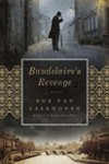 Baudelaire’s Revenge: A Novel