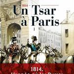 1814, un tsar à Paris