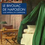 Jehanne Lazaj : une expo… Le Bivouac de Napoléon : le luxe impérial en campagne (mars 2014)