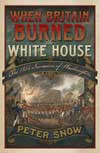 When Britain Burned the White House – The 1814 invasion of Washington