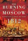 The Burning of Moscow, Napoleon’s Trial by Fire 1812