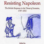 Resisting Napoleon: The British Response to the Threat of Invasion, 1797–1815