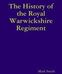 The History of the Royal Warwickshire Regiment
