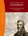 Charles Pierre François Augereau (1757-1816) – Le maréchal révolutionnaire de Napoléon