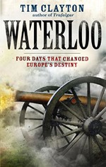 Waterloo: Four Days that Changed Europe’s Destiny