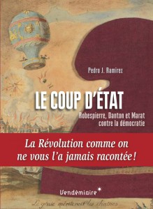 Le coup d’Etat. Robespierre, Danton et Marat contre la démocratie