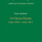 Correspondance générale de Napoléon Bonaparte. Tome 10 : Un grand empire. mars 1810-mars 1811