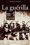 La guérilla en 1870 – Résistance et terreur