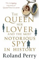 THE QUEEN, HER LOVER AND THE MOST NOTORIOUS SPY IN HISTORY