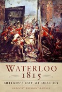 Waterloo 1815: The British Army’s Day of Destiny