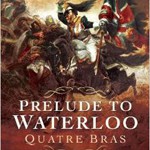 Prelude to Waterloo Quatre Bras: The French Perspective