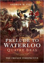 Prelude to Waterloo Quatre Bras: The French Perspective