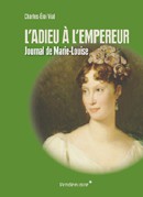 L’Adieu à l’Empereur. Journal de Marie-Louise