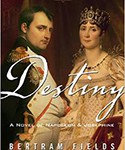 “Destiny: A Novel Of Napoleon & Josephine” (a historical romance novel)
