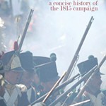 The Road to Waterloo – a concise history of the 1815 campaign