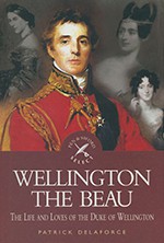 Wellington the Beau: The Life and Loves of the Duke of Wellington