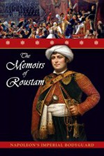 The Memoirs of Roustam Napoleon’s Mamluk Imperial Bodyguard