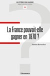 La France pouvait-elle gagner en 1870 ?