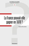 La France pouvait-elle gagner en 1870 ?