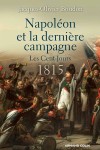 Napoléon et la dernière campagne. Les Cent-Jours, 1815