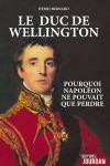 Le duc de Wellington. Pourquoi Napoléon ne pouvait que perdre