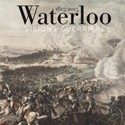 Waterloo 1815-2015: Visions guerrières