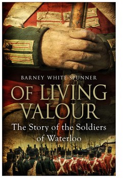 Of Living Valour: The Story of the Soldiers of Waterloo