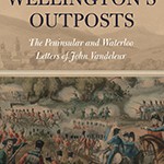 With Wellington’s Outposts: The Peninsular and Waterloo Letters of John Vandeleur