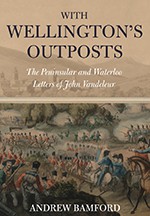 With Wellington's Outposts: The Peninsular and Waterloo Letters of John ...