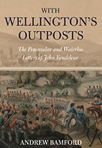 With Wellington’s Outposts: The Peninsular and Waterloo Letters of John Vandeleur