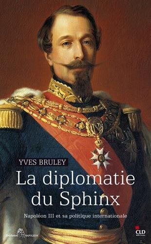 La diplomatie du Sphinx. Napoléon III et sa politique internationale