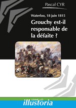 Waterloo, 18 juin 1815, Grouchy est-il responsable de la défaite ?