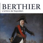 Berthier, l’ombre de Napoléon