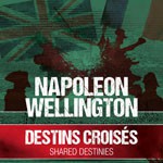 Napoléon, Wellington, destins croisés (catalogue d’exposition)