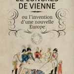 Le congrès de Vienne de 1815 ou l’invention d’une nouvelle Europe (catalogue d’exposition)