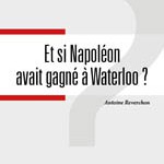 Et si Napoléon avait gagné à Waterloo ?