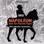 1815 Napoléon dans les Hautes-Alpes. Des témoins racontent…