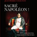 Sacré Napoléon ! L’Empereur en 101 anecdotes, énigmes et facéties