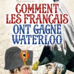 Comment les Français ont gagné Waterloo