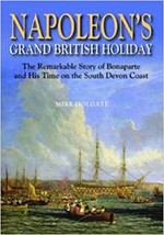 Napoleon’s Grand British Holiday: The Remarkable Story of Bonaparte and His Days on the South Devon Coast