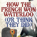 How the French won Waterloo (or think they did)