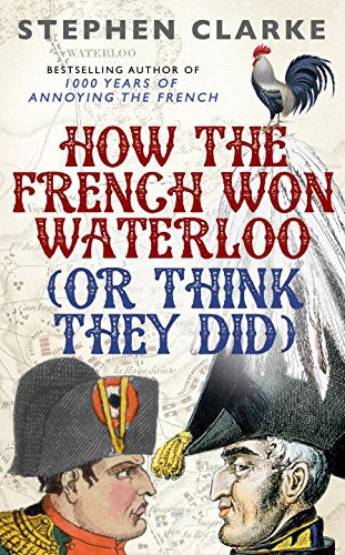 The Battle Of Waterloo: How The French Won (Or Think They Did