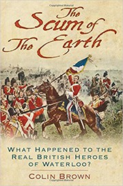 ‘The Scum of the Earth’: What Happened to the Real British Heroes of Waterloo?