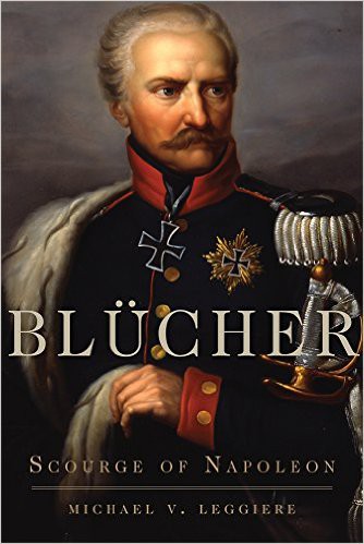 Blücher: Scourge of Napoleon (Campaigns and Commanders Series)