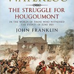 Waterloo: The Struggle for Hougoumont: In the Words of Those Who Witnessed the Events of June 1815
