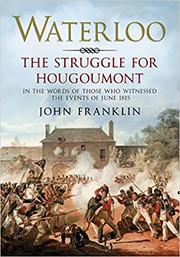 Waterloo: The Struggle for Hougoumont: In the Words of Those Who Witnessed the Events of June 1815