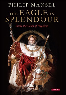 The Eagle in Splendour: Inside the Court of Napoleon