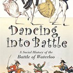 Dancing into Battle: A Social History of the Battle of Waterloo