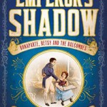 The Emperor’s Shadow: Bonaparte, Betsy and the Balcombes