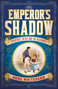 The Emperor’s Shadow: Bonaparte, Betsy and the Balcombes